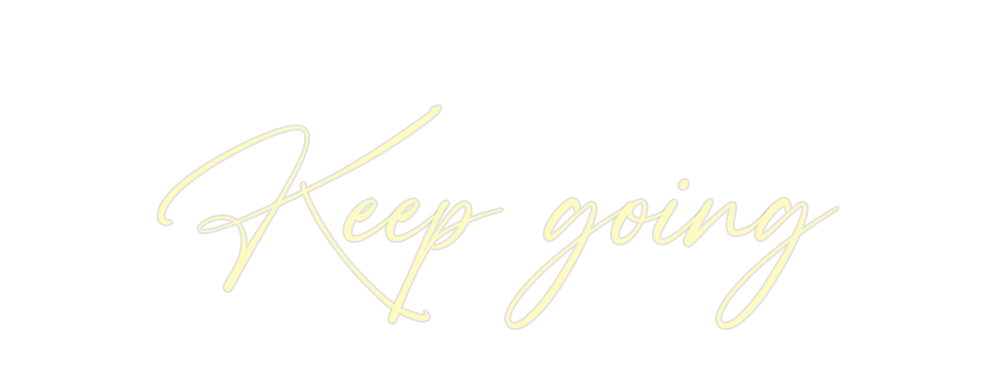 Custom Neon: Keep going