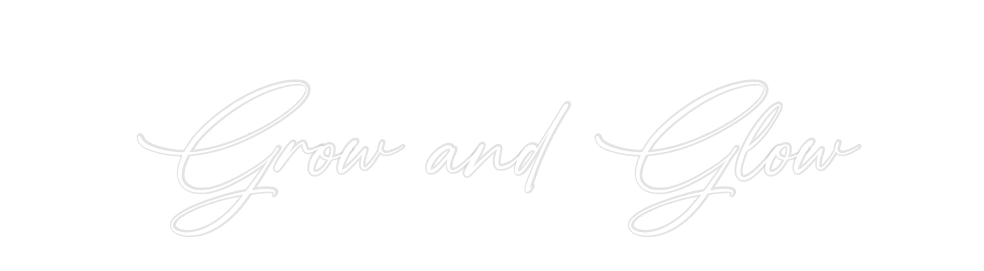 Custom Neon: Grow and Glow