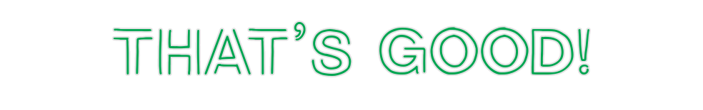 Custom Neon: That's Good!