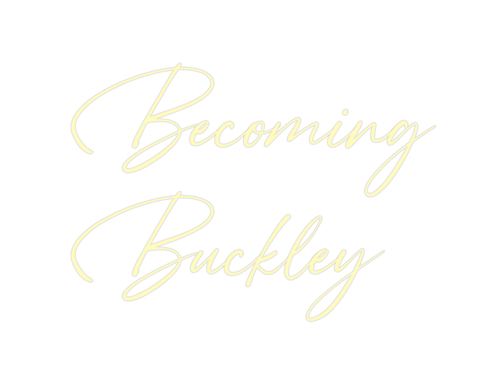 Custom Neon: Becoming
Buck...