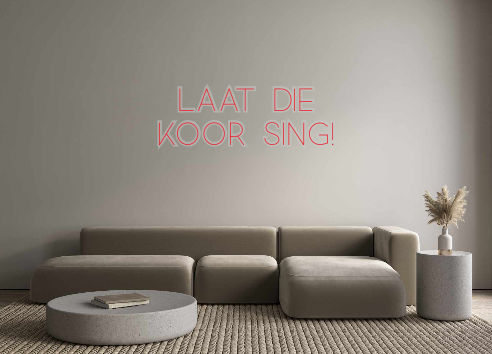 Custom Neon: Laat die
koor...