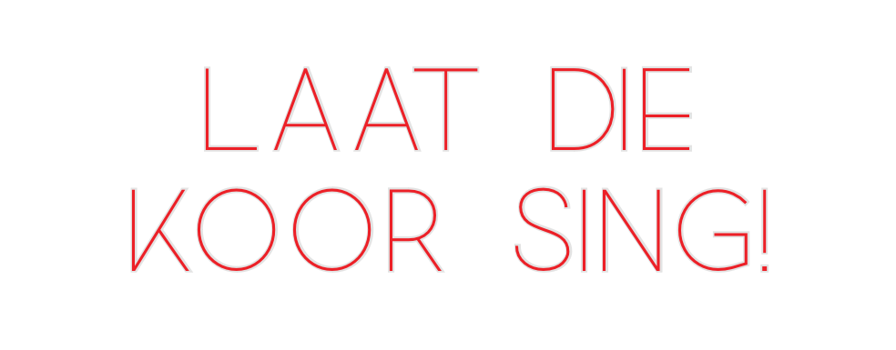 Custom Neon: Laat die
koor...