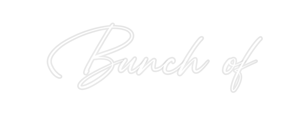 Custom Neon: Bunch of