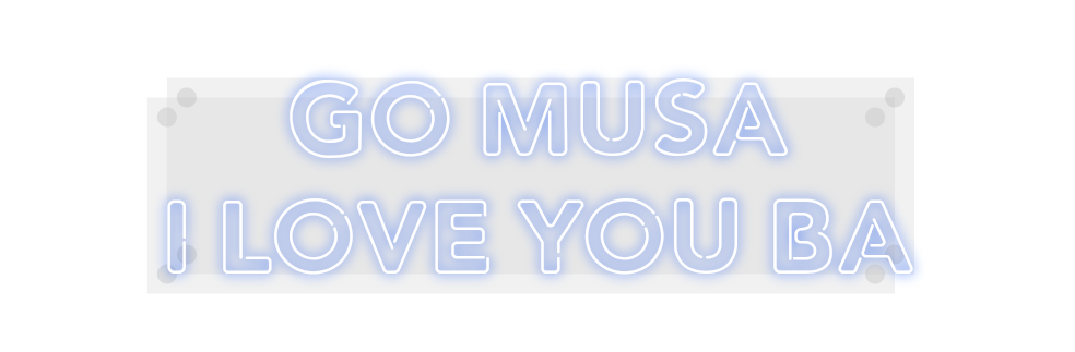 Custom Neon: GO MUSA
I LOV...