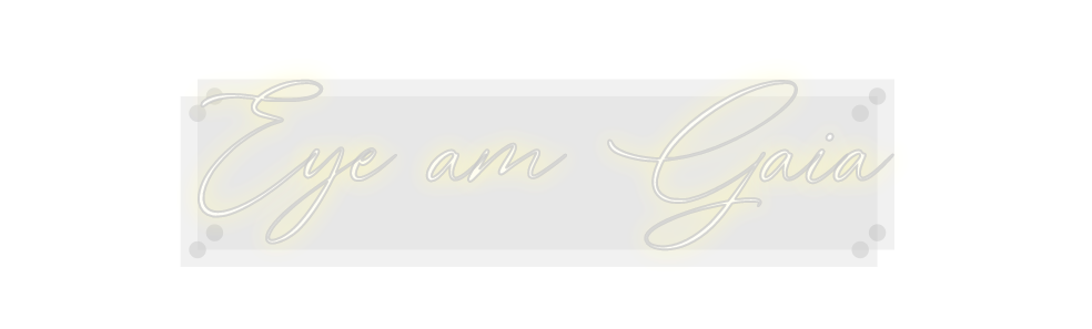 Custom Neon: Eye am Gaia