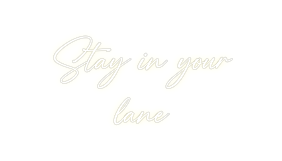 Custom Neon: Stay in your
...