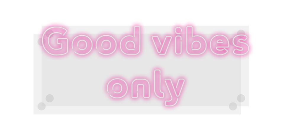 Custom Neon: Good vibes
only