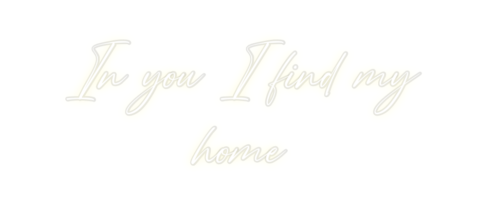 Custom Neon: In you I find...