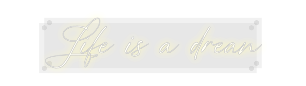 Custom Neon: Life is a drean