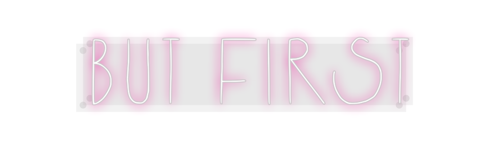 Custom Neon: But first