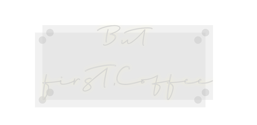 Custom Neon: But 
first,Co...