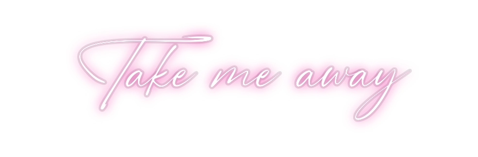 Custom Neon: Take me away