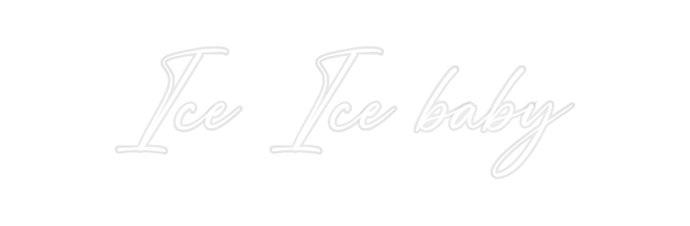 Custom Neon: Ice Ice baby