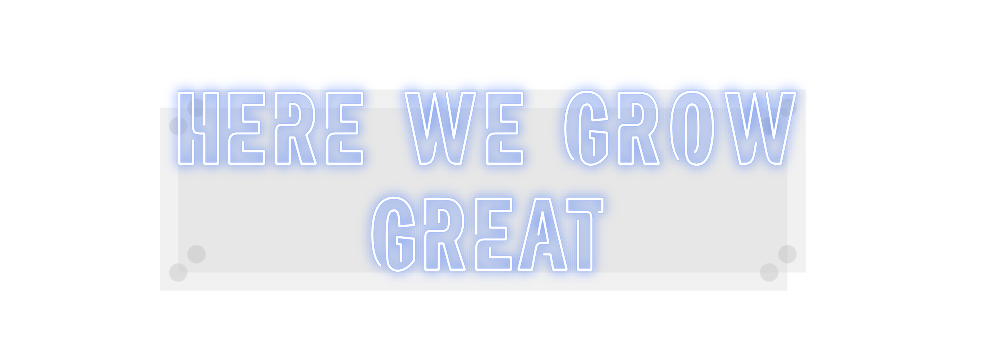 Custom Neon: Here we grow
...
