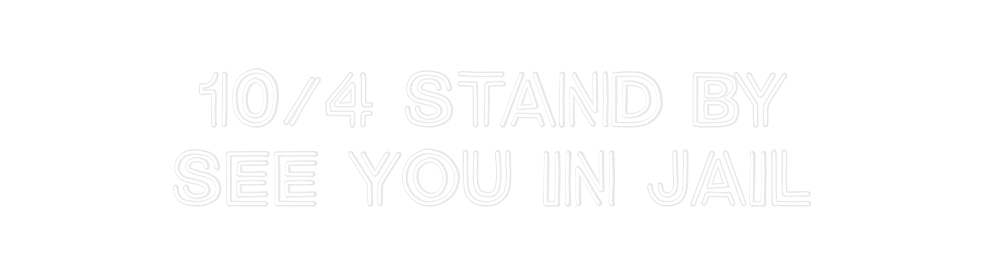 Custom Neon: 10/4 Stand By...